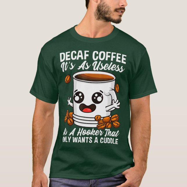 Decaf är oseless coffee Addict Caffeine Java T Shirt (Framsida)