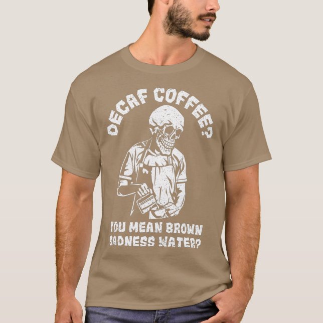 Decaf Coffee Decaffeinated Gift Idea for Coffee T Shirt (Framsida)
