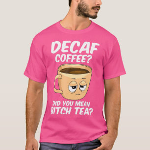 Decaf Coffee Funny Coffee Caffeine Java Addict T Shirt