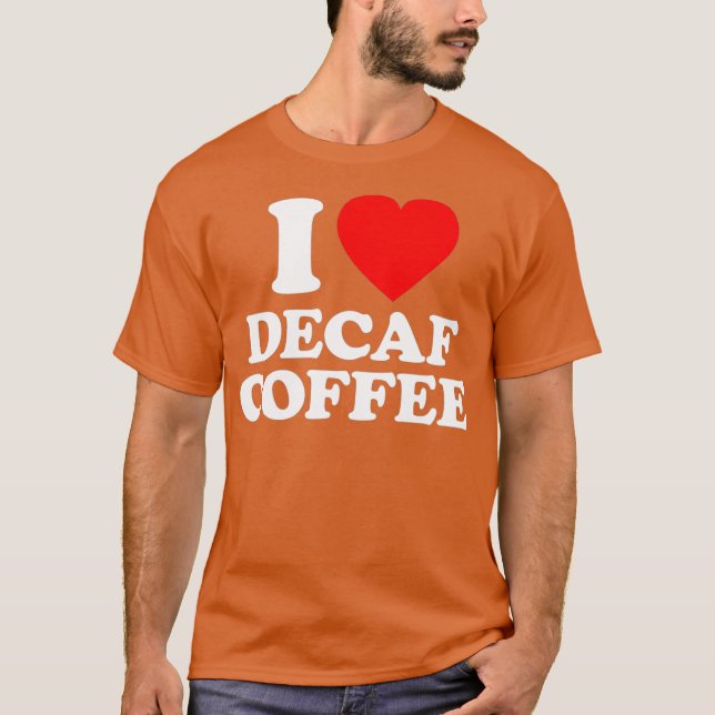 Decaf Coffee Kärlek Heart Funny T Shirt (Framsida)