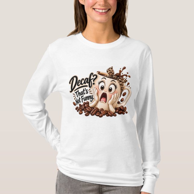 Decaf? Det är inte roligt T Shirt (Framsida)