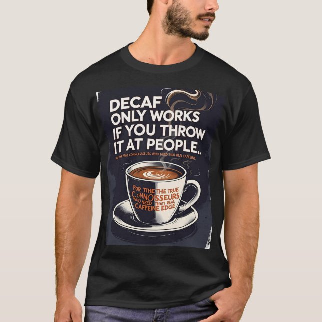 Decaf fungerar bara om du kastar det på människor  t shirt (Framsida)
