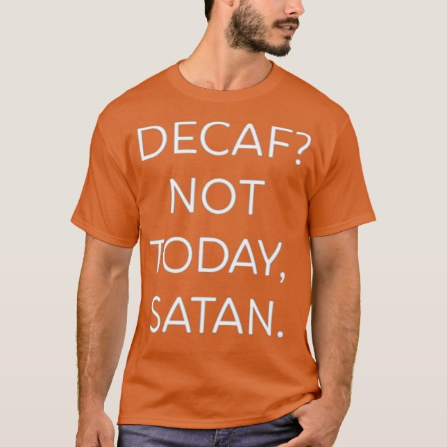 Decaf Inte idag Satan Funny T Shirt (Framsida)