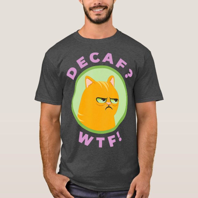 DECAF WTF - Funny Decaf Coffee Cat Shirt T (Framsida)