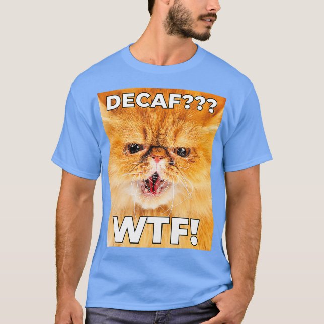 DECAF WTF - Funny Decaf Coffee Cat Shirt T (Framsida)