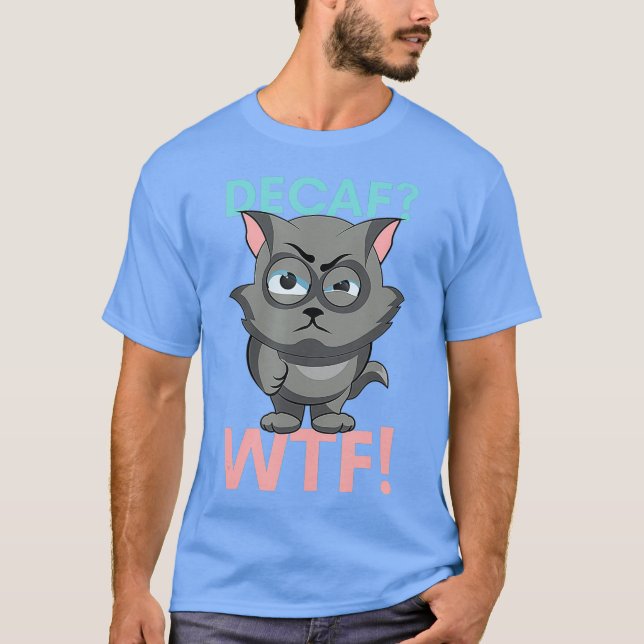 DECAF WTF - Funny Decaf Coffee Cat Shirt T (Framsida)