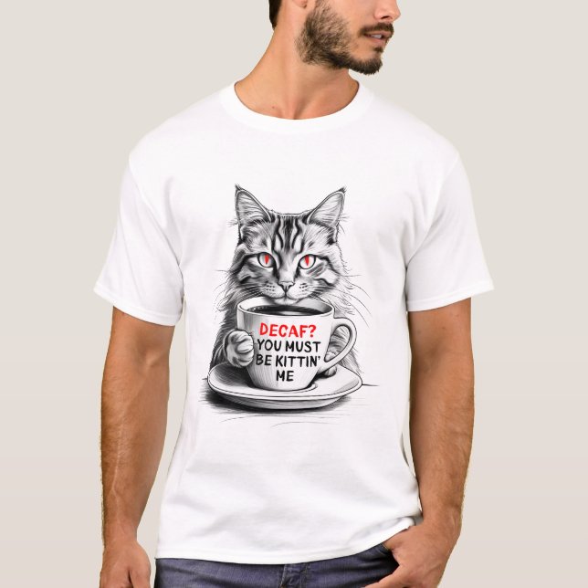 Decaf You Must Be Kittin Me T-Shirt – Coffee Cat (Framsida)