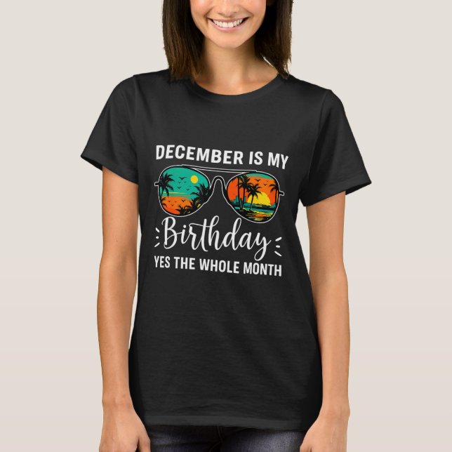 December Is My Birthday Yes The Whole Month Birthd T Shirt (Framsida)