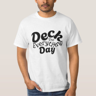 Deck the Everything Day – Rolig Högtidsstämning T- T Shirt