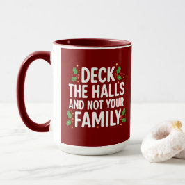 Deck The Halls And Not Your Family Funny Christmas Mugg