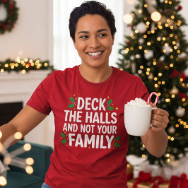 Deck The Halls And Not Your Family Funny Christmas T Shirt
