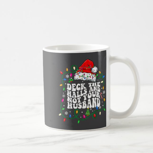 Deck The Halls And Not Your Husband Funny Christma Kaffemugg (Höger)