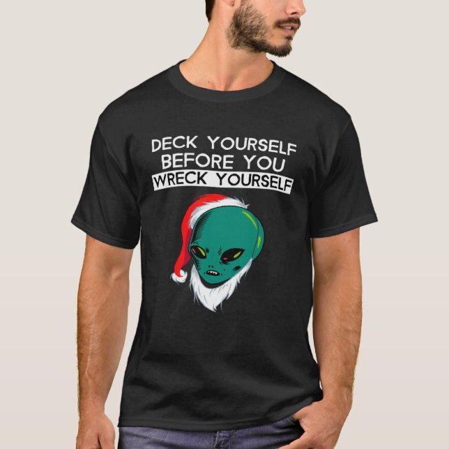 Deck Yourself Before You Wreck Yourself Alien Sant T Shirt (Framsida)