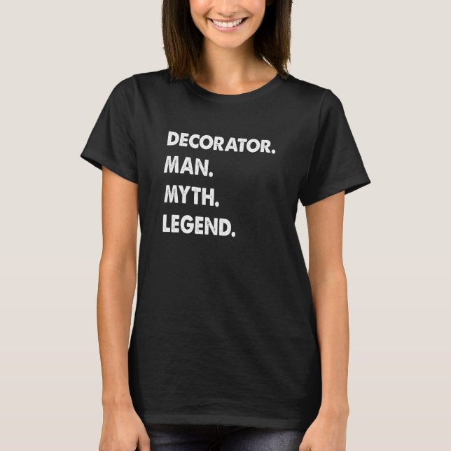 Decorator Man Myth Legend T Shirt (Framsida)