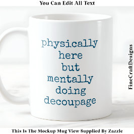 Decoupage in My Head Quote Anpassningsbar 006 Lust Kaffemugg