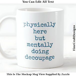 Decoupage in My Head Quote Anpassningsbar 006 Lust Kaffemugg
