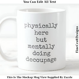 Decoupage in My Head Quote Anpassningsbar 007 Lust Kaffemugg