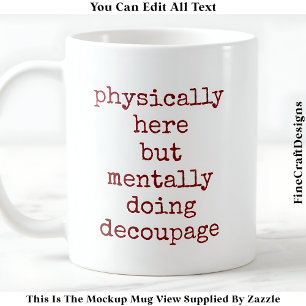 Decoupage in My Head Quote Anpassningsbar 008 Lust Kaffemugg