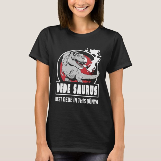 DEDE SAURUS  Best DEDE in this Dünya Turkish T Shirt (Framsida)