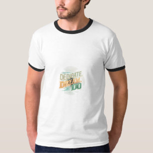 Dedicate, Dream, Do T Shirt