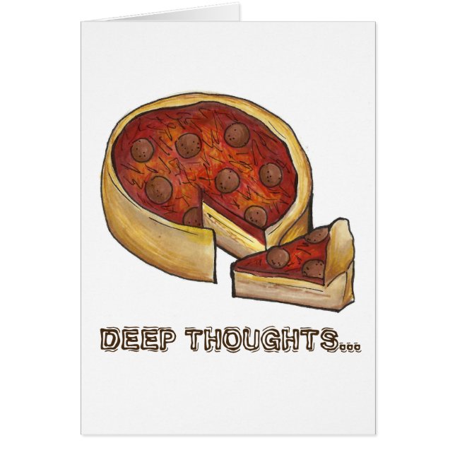 Deep Dish Thoughts Chicago Pepperoni Pizza Foodie Hälsningskort (Framsidan)