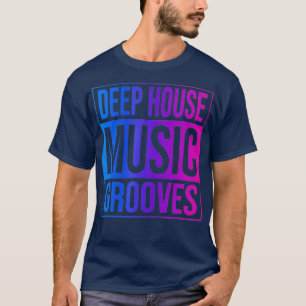 Deep House Music - EDM DJ Raver T Shirt