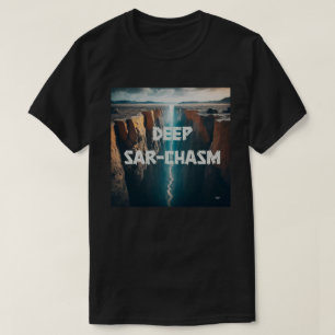 Deep Sarcasm T Shirt
