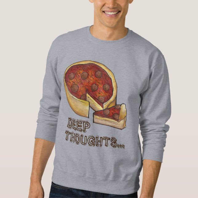 Deep Thoughts Chicago Deep Dish Pizza Sweatshirt (Framsida)