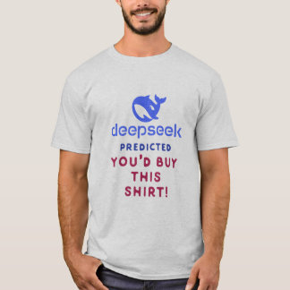 DeepSeek förutspådde att du skulle köpa den här sk T Shirt