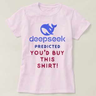 DeepSeek förutspådde att du skulle köpa den här sk T Shirt