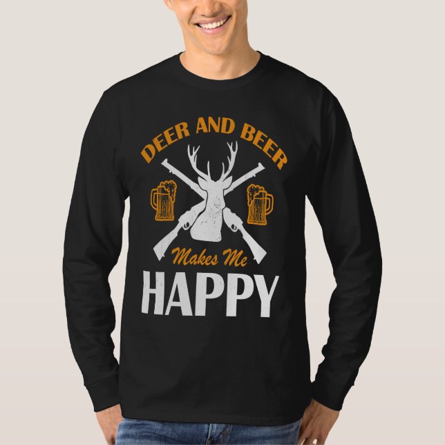 Deer And Beer Make Me Happy Deer Hunting  Hunting T Shirt (Framsida)