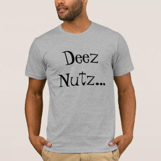 Deez Nutz… T Shirt