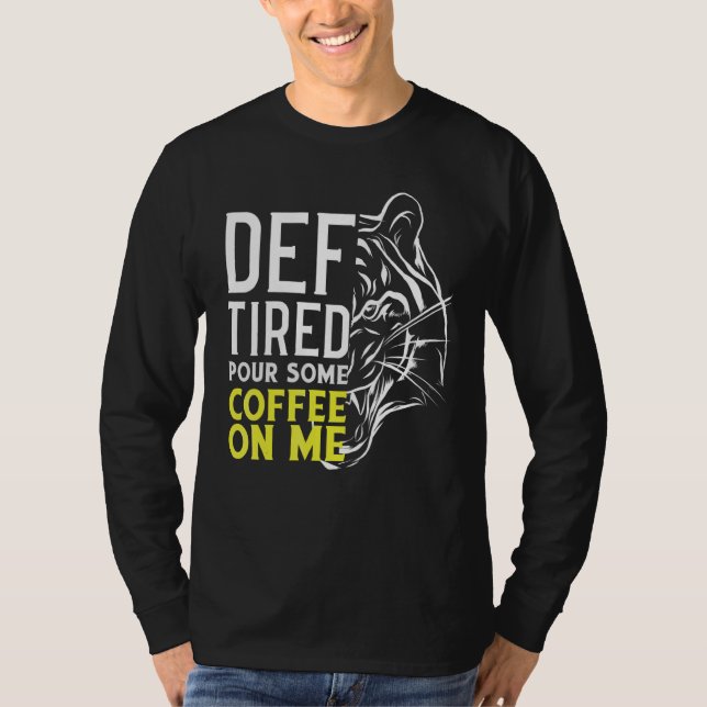 Def Tired Pour Lite kaffe på mig 2 T Shirt (Framsida)