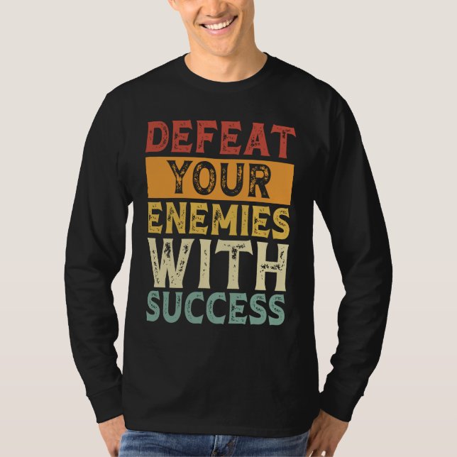 DEFEAT YOUR ENEMIES WITH SUCCESS MOTIVATION T SHIRT (Framsida)