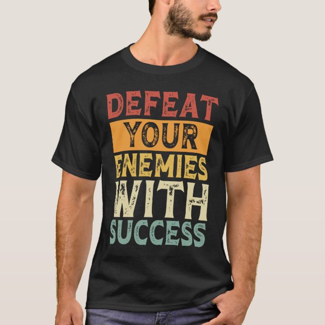 DEFEAT YOUR ENEMIES WITH SUCCESS MOTIVATION T SHIRT (Framsida)