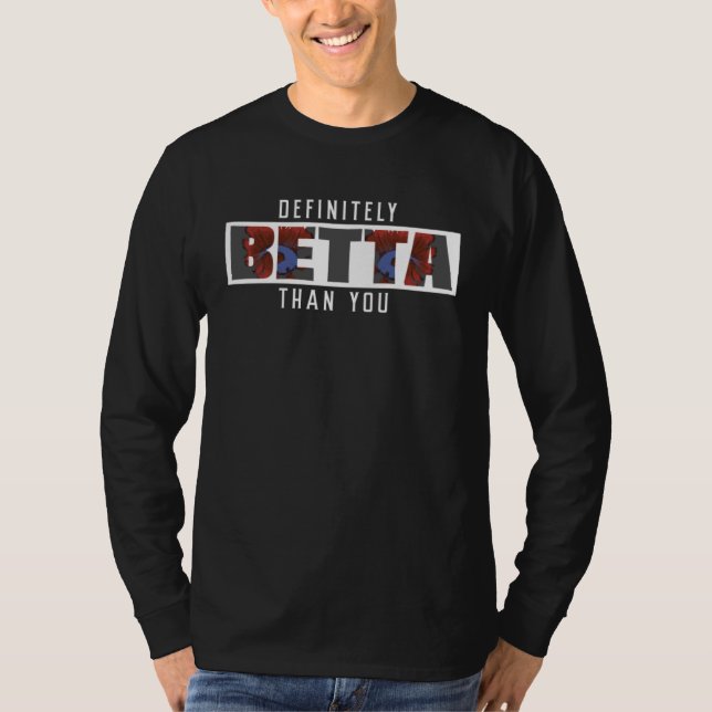 Definitely Betta Than You A Siamese Fighting Fish  T Shirt (Framsida)