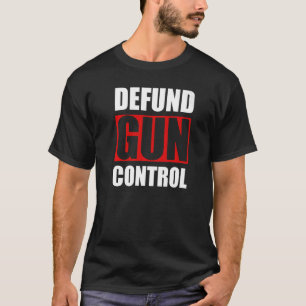 Defund Gun Control Pro Gun Firearm Owner 2A 2nd Am T Shirt