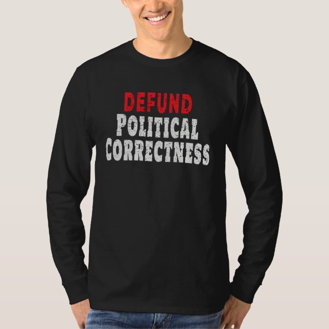 Defund Political Correctness Politically Incorrect T Shirt (Framsida)