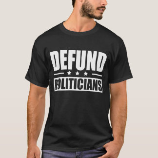 Defund Politicians 2 T Shirt