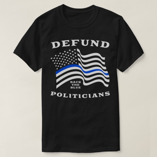 Defund Politicians  Thin Blue Line Police  Back Th T Shirt (Design framsida)