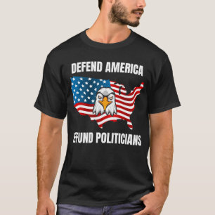 Defund Politikar, Defend America T Shirt