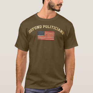 Defund Politikar Politik Freedom American Flagga T Shirt
