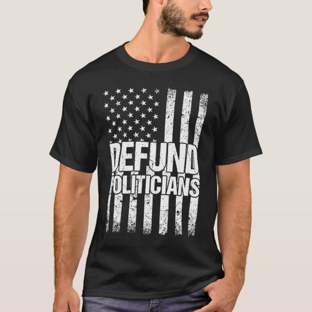 Defund Politikar Politik Freedom American Flagga T Shirt (Framsida)