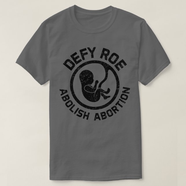 Defy Roe Abolish Abortion Black T Shirt (Design framsida)