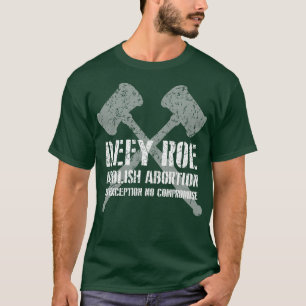 Defy Roe Abolish Abortion Gavel Light T Shirt