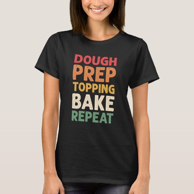 Degförberedning Toppning Bakning Upprepa Pizzatill T Shirt (Framsida)
