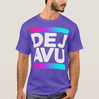 Deja Vu Quote T Shirt
