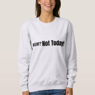 Dekaf? Inte i dag T Shirt
