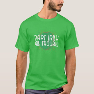 Del Irish All Trouble - Funny St Patrick's Day T Shirt