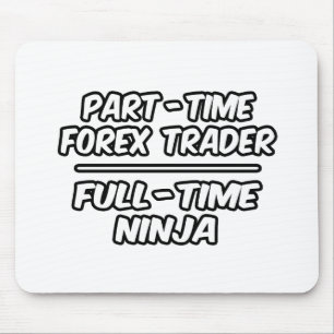 Del-Time Forex Trader... Fullt-Time Ninja Musmatta